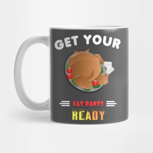 Get Your Fat Pants Ready Funny Thanksgiving Mug